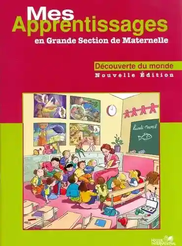 Mes apprentissages en Grande Section de maternelle - Découverte du monde -