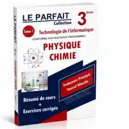 LE PARFAIT PHYSIQUE CHIMIE 3 EME TECHNOLOGIE DE L'INFORMATIQUE TOME 2
